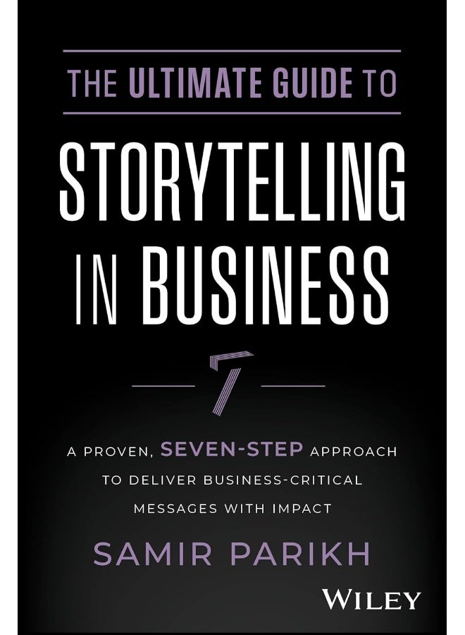 The Ultimate Guide to Storytelling in Business: A Proven, Seven-Step Approach To Deliver Business-Critical Messages With Impact - Image 1