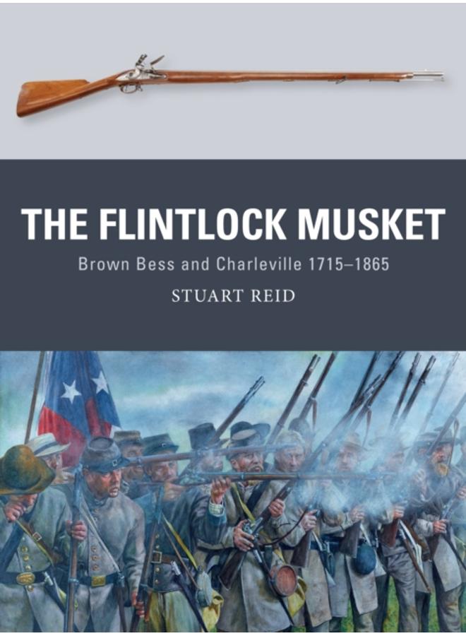The Flintlock Musket : Brown Bess and Charleville 1715???1865 