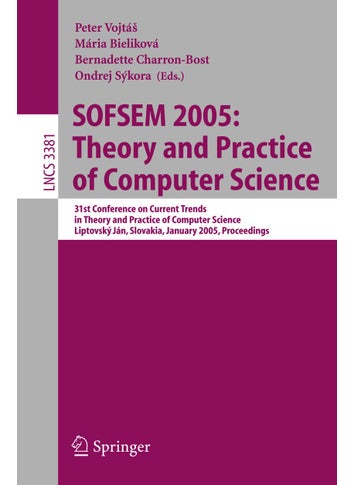 SOFSEM 2005: Theory and Practice of Computer Science : 31st Conference on Current Trends in Theory and Practice of Computer Science, Liptovský Ján, Slovakia, January 22-28, 2005, Proceedings - pzsku/Z88B6BD202AD8244FC587Z/45/1749041532/8dccafef-b5a3-4c33-a08d-a48f19f67d44