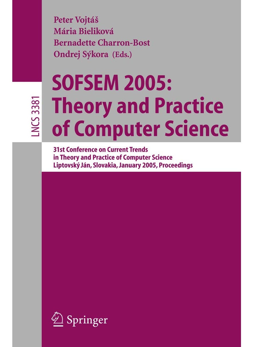 SOFSEM 2005: Theory and Practice of Computer Science : 31st Conference on Current Trends in Theory and Practice of Computer Science, Liptovský Ján, Slovakia, January 22-28, 2005, Proceedings 