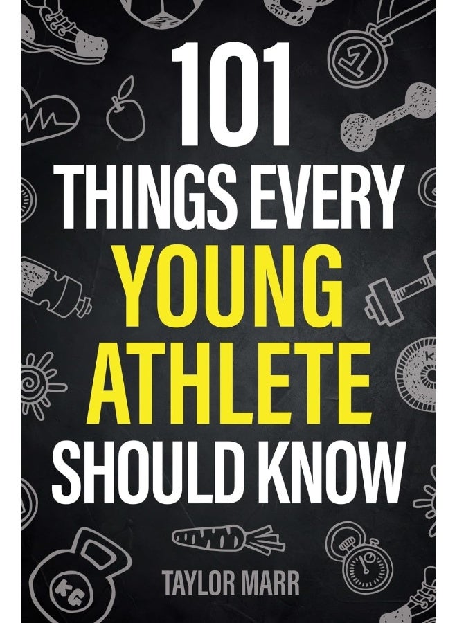 101 Things Every Young Athlete Should Know: Master Goal Setting, Mental Toughness, Perseverance, Teamwork, Discipline, Nutrition, Injury Prevention, and More! - Image 1