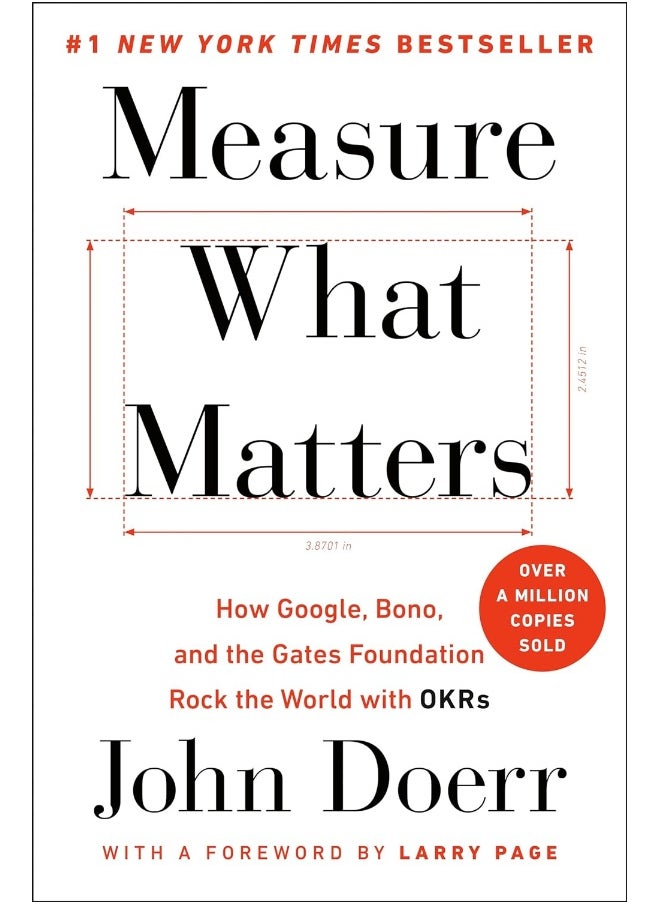 Measure What Matters: How Google, Bono, and the Gates Foundation Rock the World with OKRs