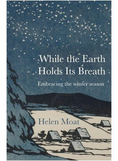 While the Earth Holds its Breath: Embracing the winter season 