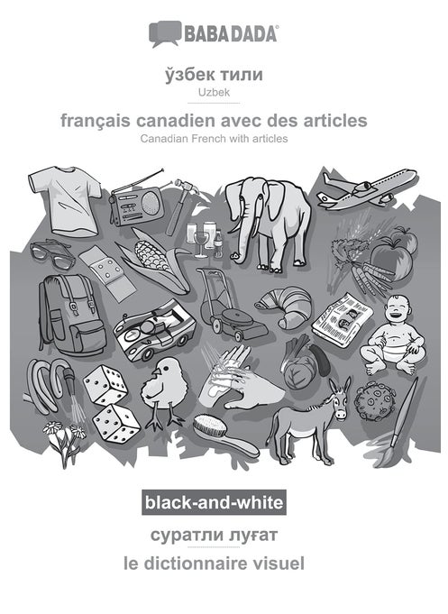 Uzbek (in cyrillic script) - français canadien avec des articles, visual dictionary, BW: BABADADA Uzbek (in cyrillic script) - Canadian French with articles, visual dictionary, BW