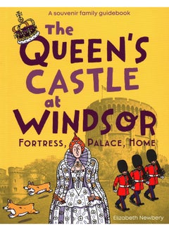 The Queen's Castle at Windsor: Fortress, Palace, Home 