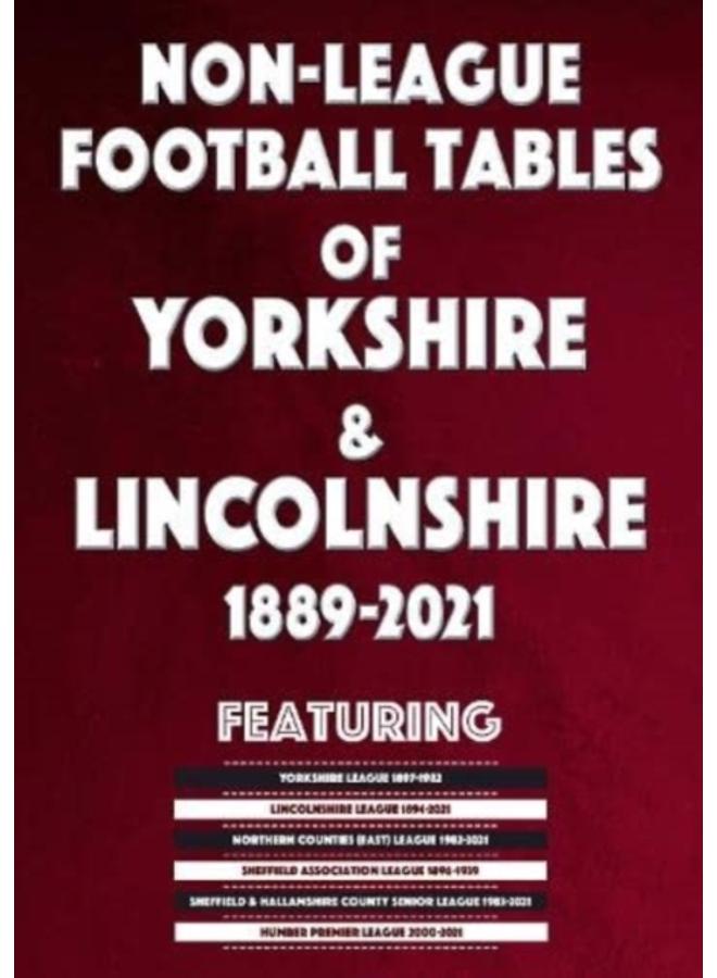 Non-League Football Tables of Yorkshire & Lincolnshire 1889-2021 