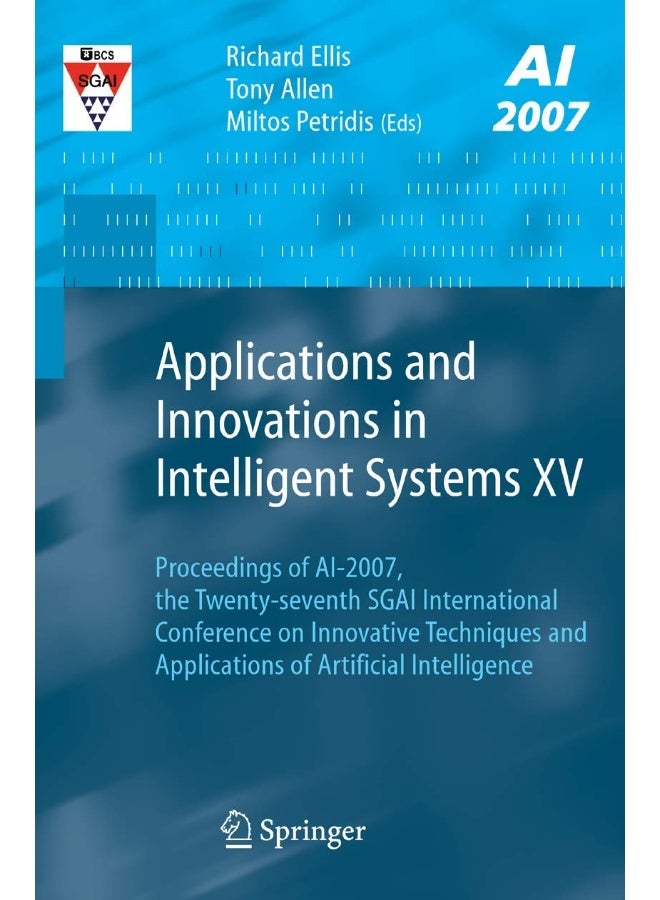 Applications and Innovations in Intelligent Systems XV: Proceedings of AI-2007, the Twenty-seventh SGAI International Conference on Innovative Techniques and Applications of Artificial Intelligence