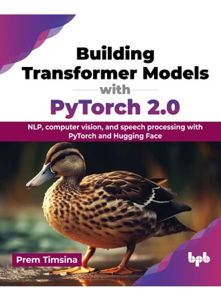 Building Transformer Models with PyTorch 2.0: NLP, computer vision, and speech processing with PyTorch and Hugging Face - pzsku/Z88C645226DA5DA4951B7Z/45/1749823468/929ab5b6-d35b-44cd-a9be-53e02cb5c521