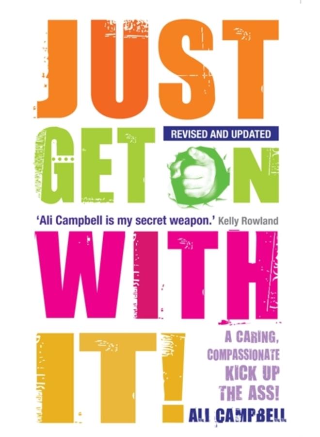 Just Get on with It! : A Caring, Compassionate Kick Up the Ass! 