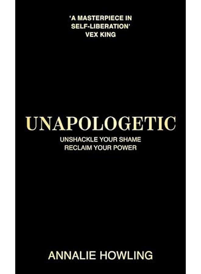 Unapologetic: Unshackle Your Shame, Reclaim Your Power