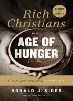 Rich Christians In An Age Of Hunger Moving From Affluence To Generosity by Sider, Ronald J. Paperback 