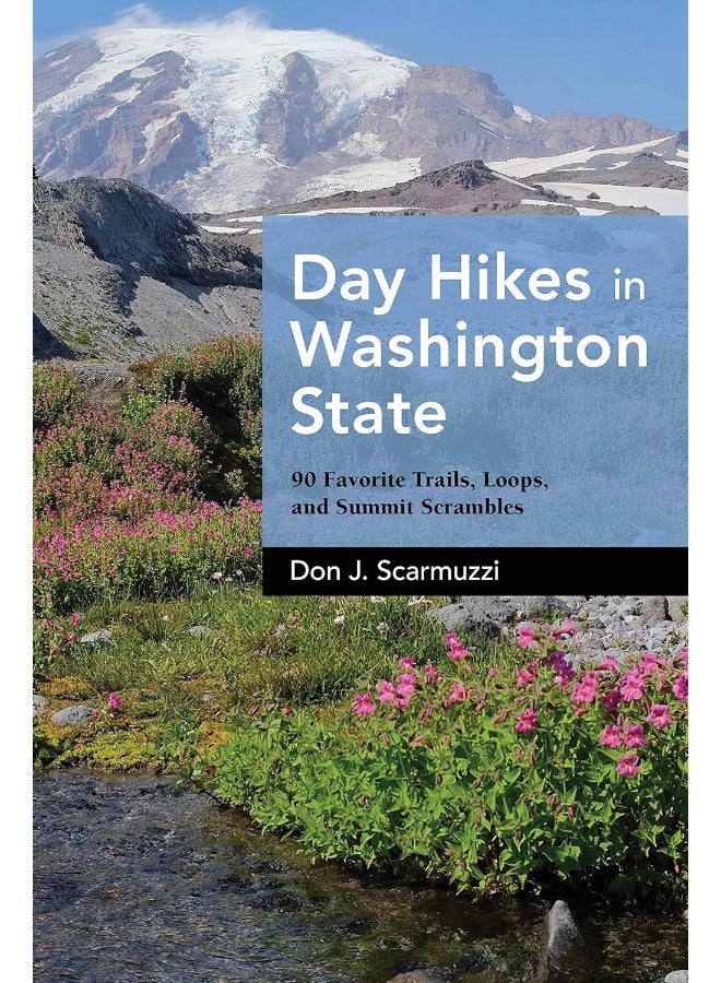 Day Hikes in Washington State: 90 Favorite Trails, Loops, and Summit Scrambles 