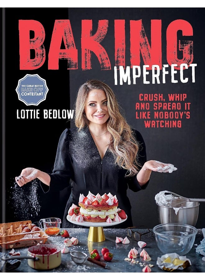 Baking Imperfect: Crush, Whip and Spread It Like Nobody's Watching