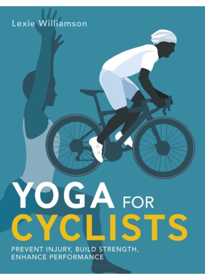 Yoga for Cyclists : Prevent injury, build strength, enhance performance 