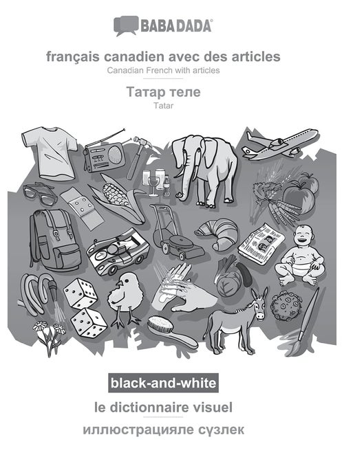BABADADA black-and-white, français canadien avec des articles - Tatar (in cyrillic script), le dictionnaire visuel - visual dictionary (in cyrillic ... Tatar (in cyrillic script), visual dictionary