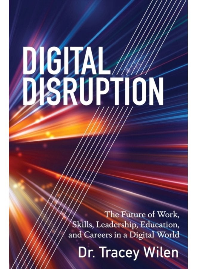 Digital Disruption The Future of Work Skills Leadership Education and Careers in a Digital World - Paperback