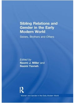Sibling Relations and Gender in the Early Modern World: Sisters, Brothers and Others 
