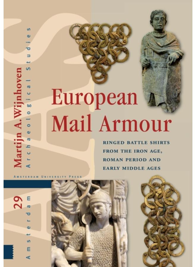 European Mail Armour : Ringed Battle Shirts from the Iron Age, Roman Period and Early Middle Ages 