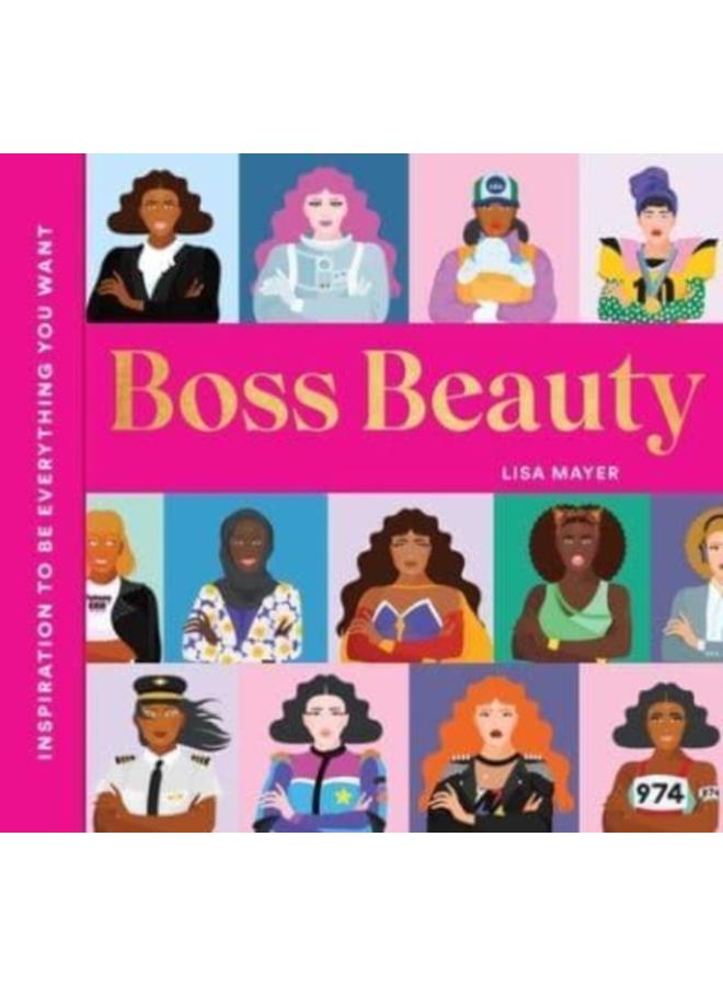 Boss Beauty : Inspiration to Be Everything You Want 