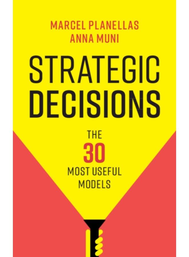 Strategic Decisions : The 30 Most Useful Models 
