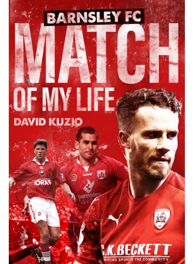 Barnsley Match of My Life : Oakwell Legends Relive Their Greatest Games 