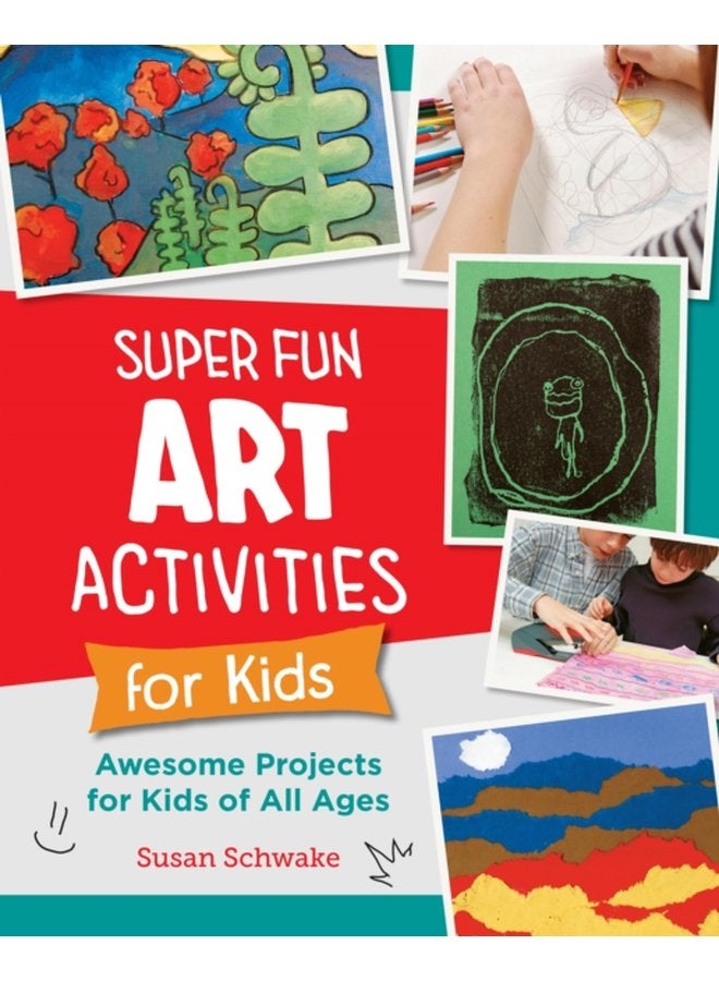 Super Fun Art Activities for Kids Awesome Projects for Kids of All Ages - Paperback