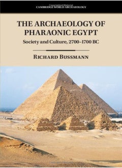 The Archaeology Of Pharaonic Egypt: Society And Culture, 2700-1700 Bc 