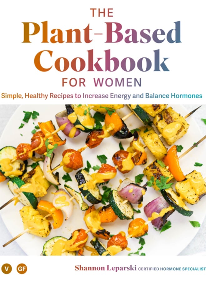 The Plant-based Cookbook for Women : Simple, Healthy Recipes to Increase Energy and Balance Hormones 