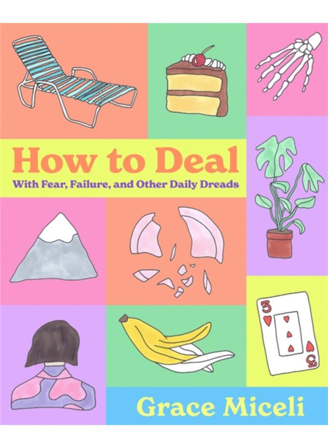 How to Deal : With Fear, Failure, and Other Daily Dreads 