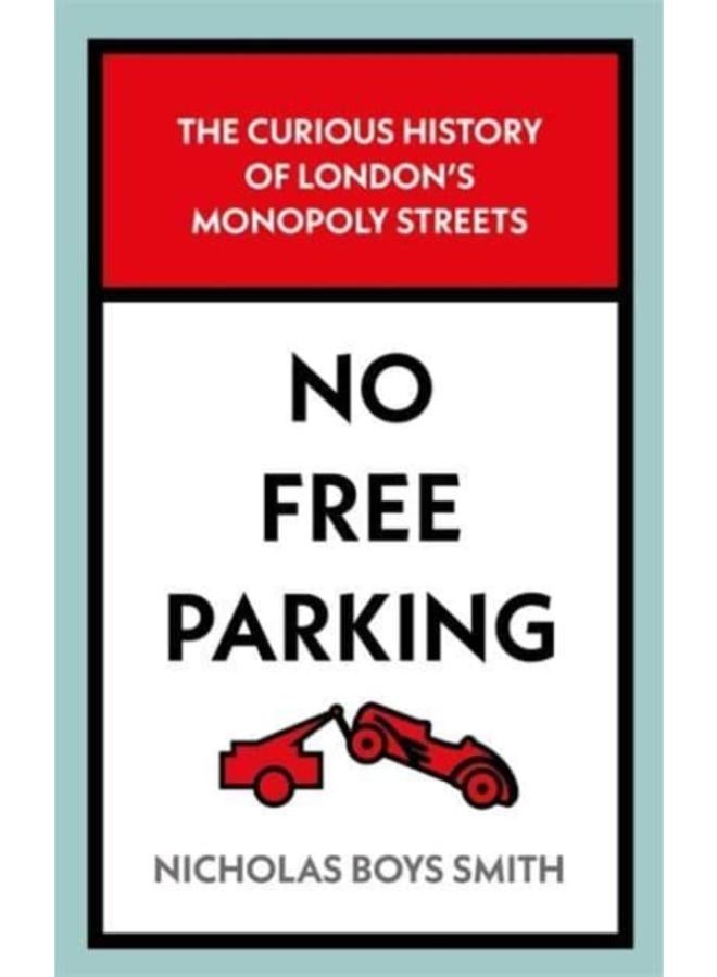 No Free Parking : The Curious History of London's Monopoly Streets 