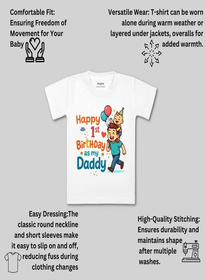 أرفيسا تيشيرت ARVESA Happy First Birthday As My Daddy TS-1838 للأطفال من الجنسين، بأكمام نصفية ورقبة دائرية، متوفر باللون الأبيض الكلاسيكي، مناسب للأطفال من عمر شهر إلى 6 سنوات. - Image 3