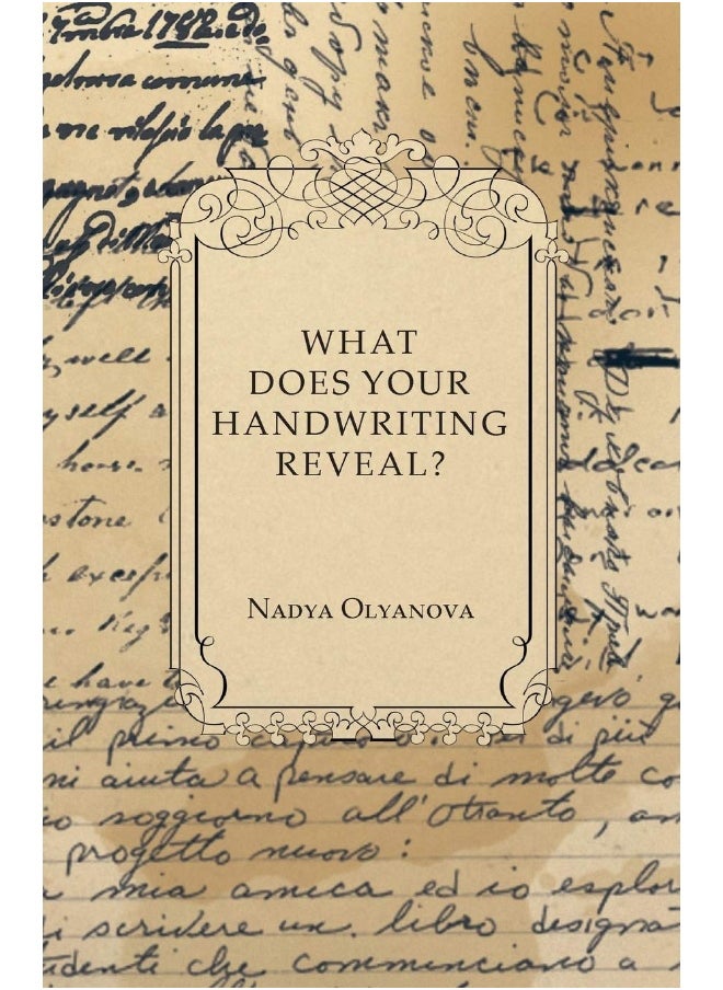 What Does Your Handwriting Reveal - An Elementary Study of the Rules Underlying the Science of Graphology Wherewith Everyone May Apply This Fascinating Method of Character Analysis for Pleasure or ... 