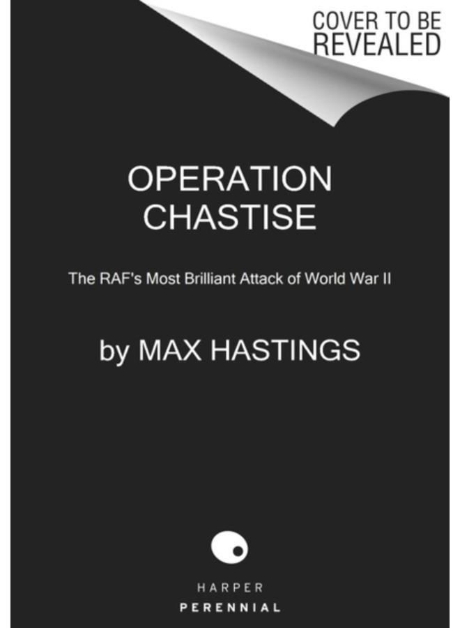 Operation Chastise : The RAF's Most Brilliant Attack of World War II 