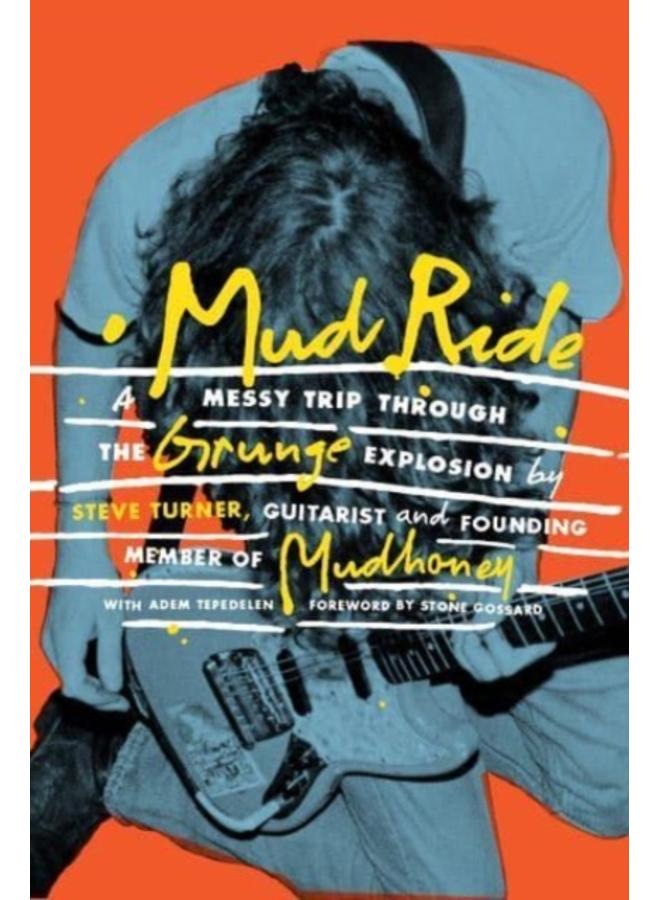 Mud Ride : A Messy Trip Through the Grunge Explosion