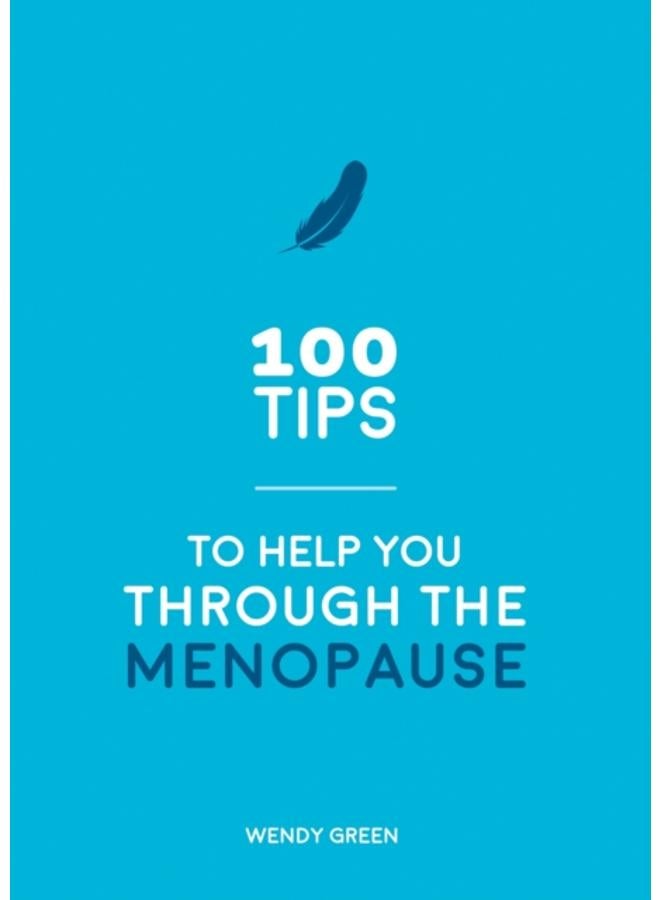 100 Tips to Help You Through the Menopause : Practical Advice for Every Body 