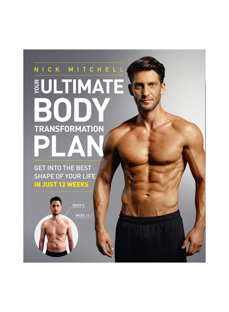 Your Ultimate Body Transformation Plan  Get into the Best Shape of Your Life - in Just 12 Weeks 