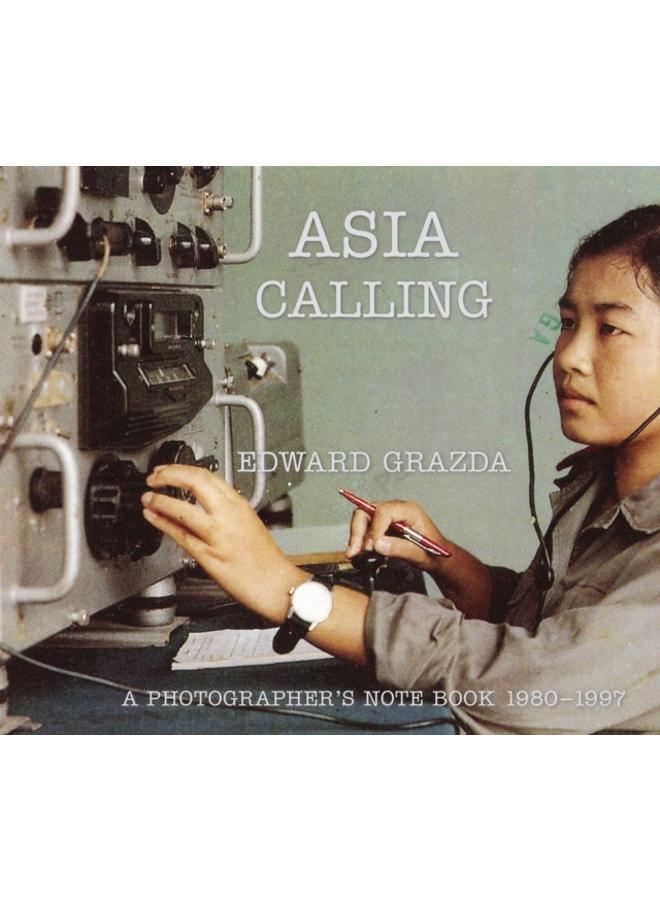 Asia Calling : A Photographer's Notebook 1980-1997 
