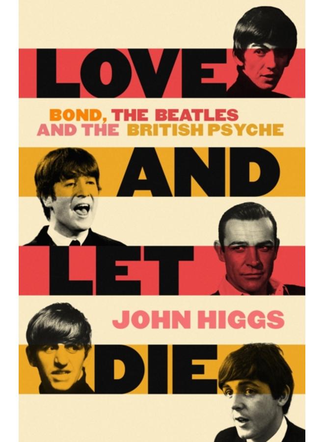 Love and Let Die : Bond, the Beatles and the British Psyche