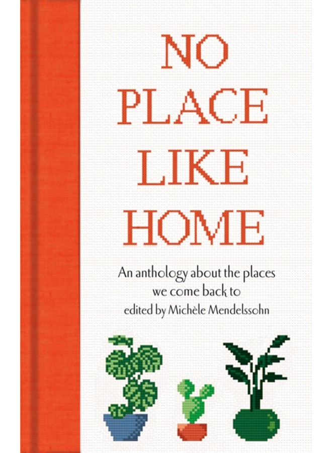 No Place Like Home : An anthology about the places we come back to 