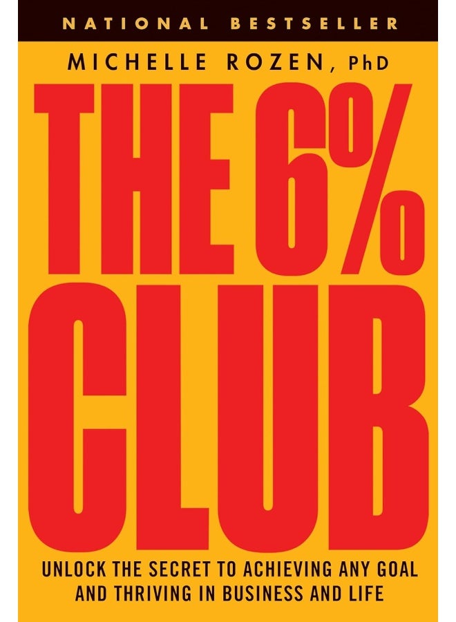 The 6% Club: Unlock the Secret to Achieving Any Goal and Thriving in Business and Life 