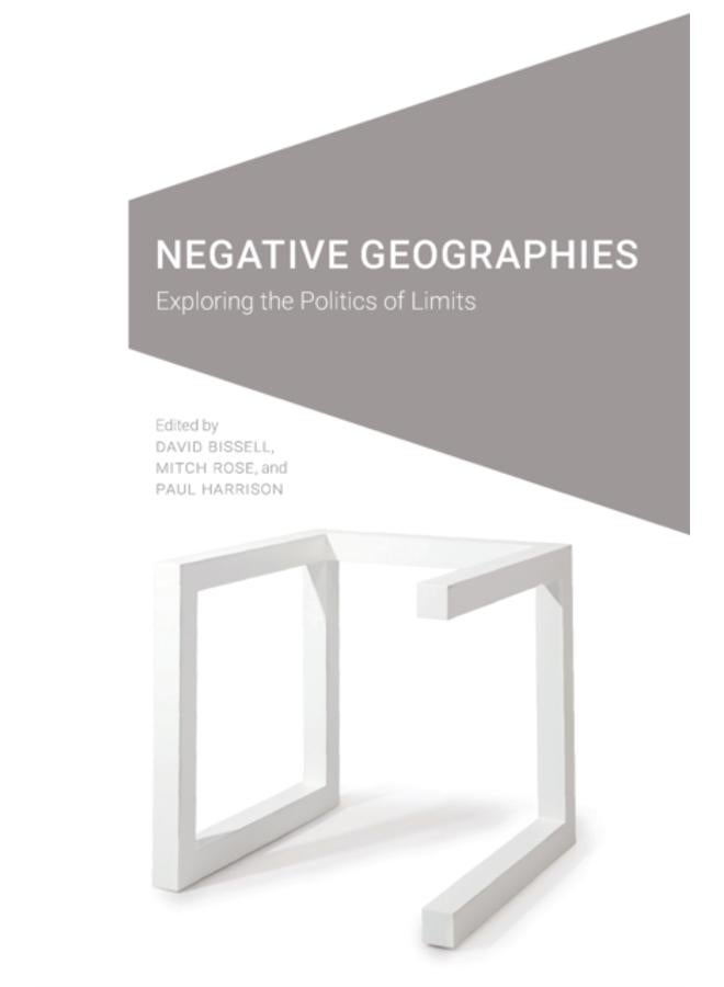 Negative Geographies : Exploring the Politics of Limits