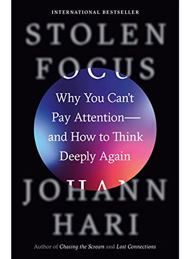 Stolen Focus: Why You Can't Pay Attention--And How to Think Deeply Again