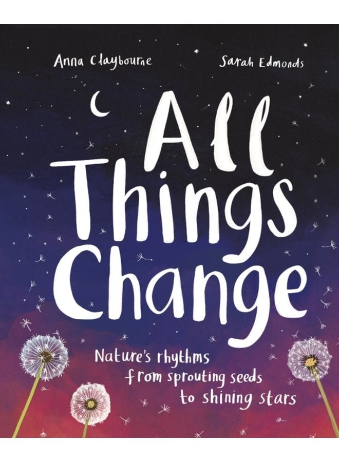 All Things Change Nature s rhythms from sprouting seeds to shining stars - Hardback
