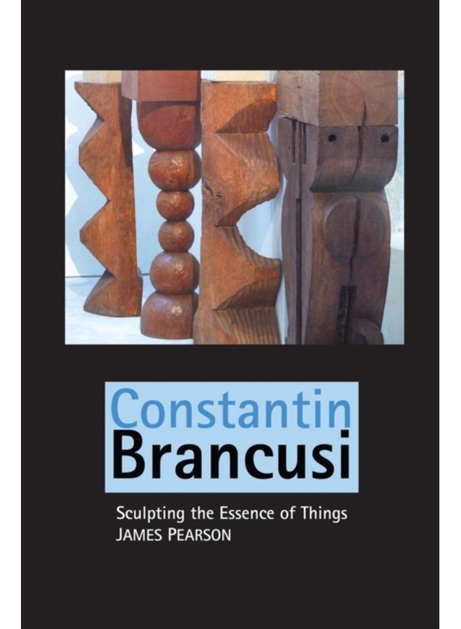 Constantin Brancusi: Sculpting the Essence of Things (Sculptors) 