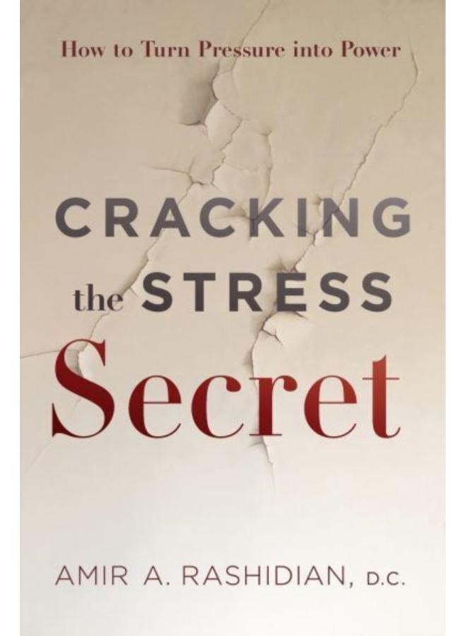 Cracking the Stress Secret : How to Turn Pressure Into Power 
