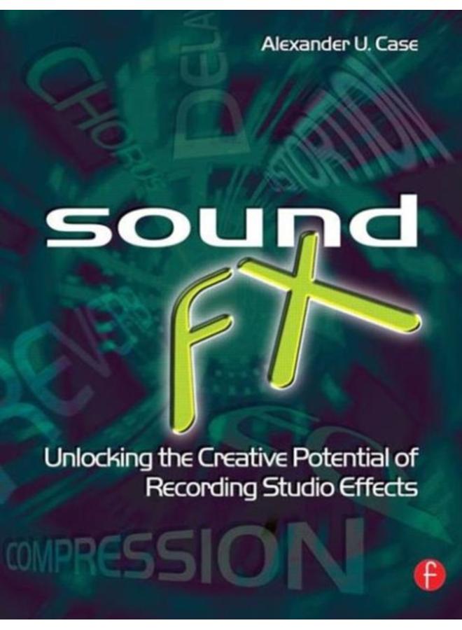 Sound FX : Unlocking the Creative Potential of Recording Studio Effects 
