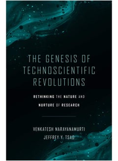The Genesis of Technoscientific Revolutions: Rethinking the Nature and Nurture of Research 
