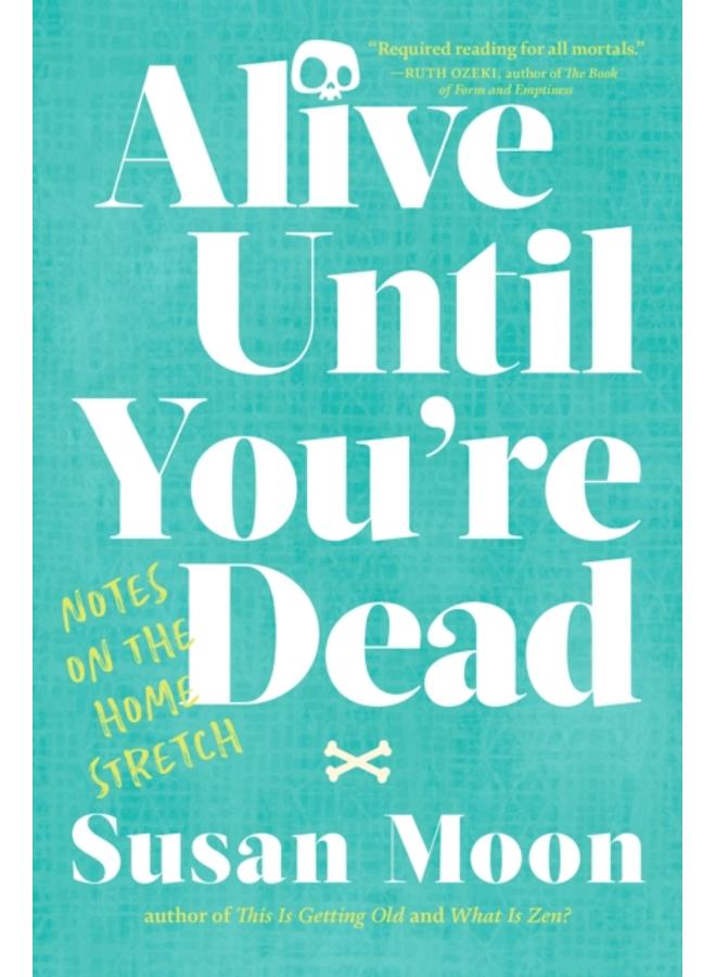 Alive Until You're Dead : Notes on the Home Stretch 