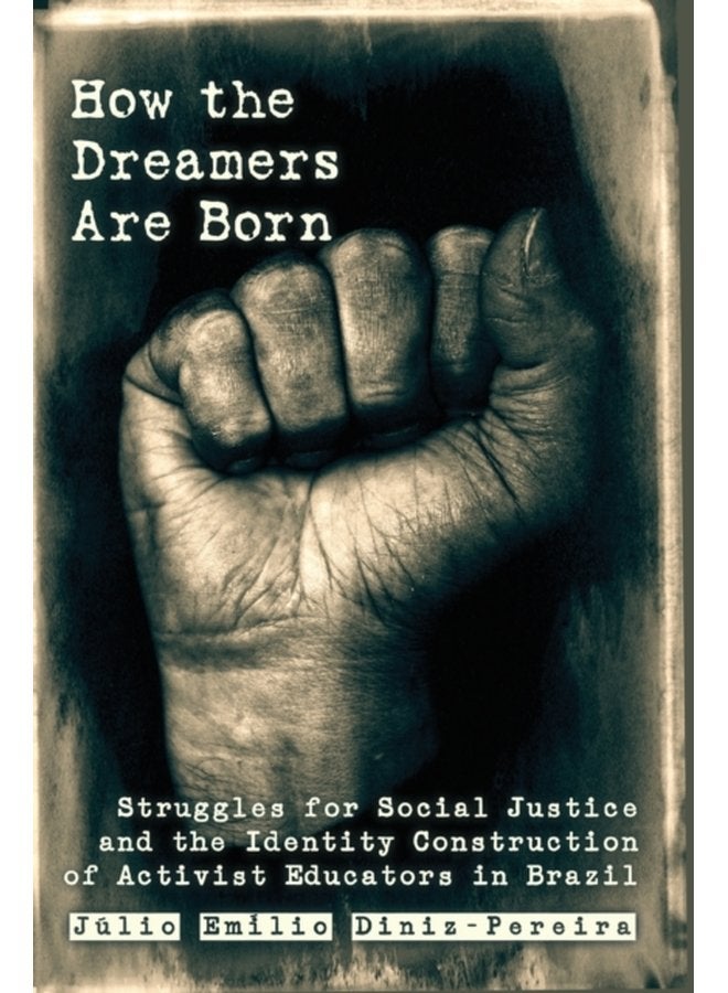 How the Dreamers Are Born Struggles for Social Justice and the Identity Construction of Activist Educators in Brazil 2 - Paperback