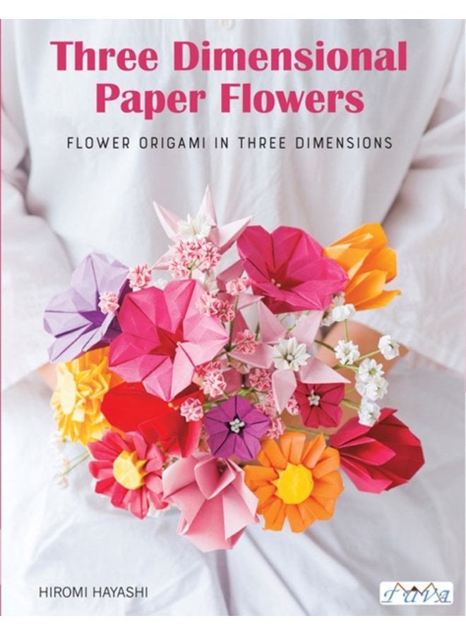 Have Fun with Origami 3D Flowers Origami of Beautiful Flowers to Bring a Touch of Colour to Everyday Living - Paperback